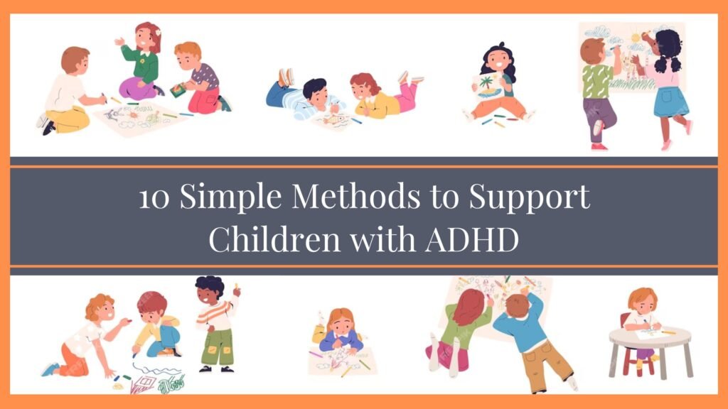 10 simple methods to support children with ADHD and learning challenges.